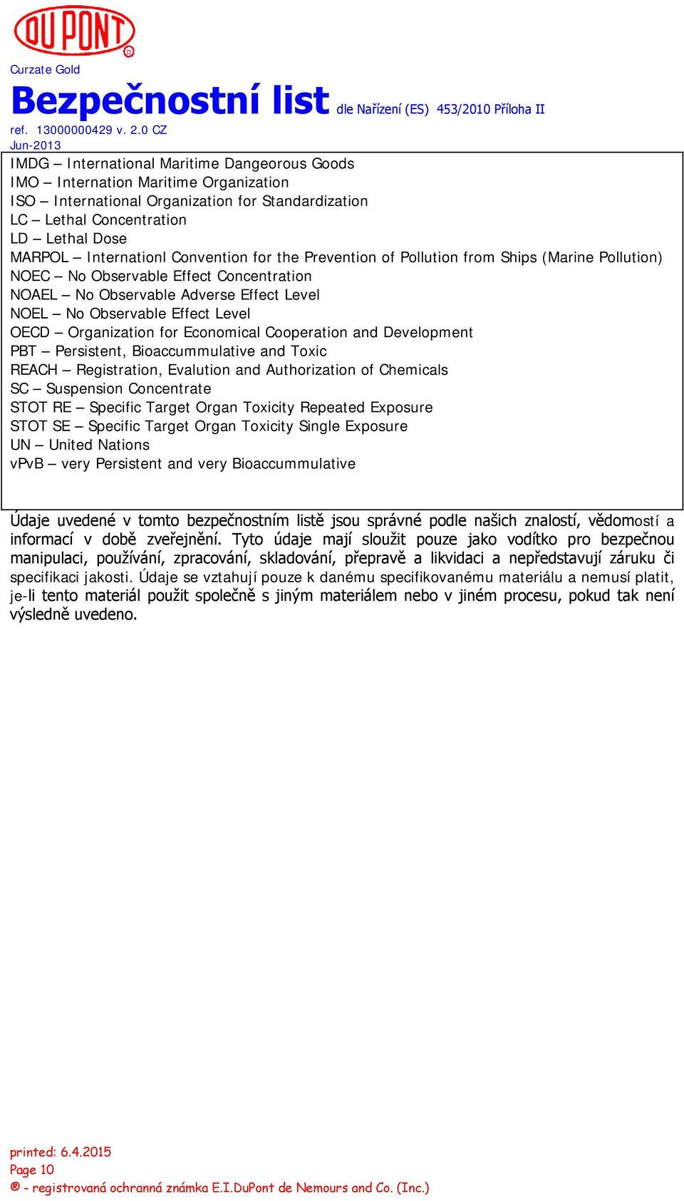 Organization for Economical Cooperation and Development PBT Persistent, Bioaccummulative and Toxic REACH Registration, Evalution and Authorization of Chemicals SC Suspension Concentrate STOT RE