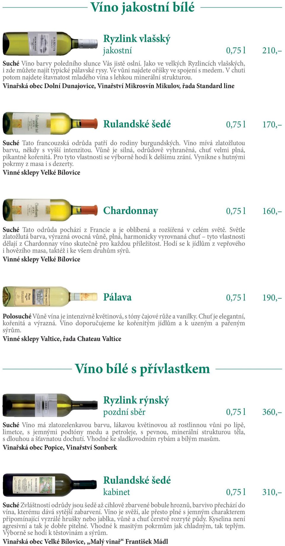 Vinařská obec Dolní Dunajovice, Vinařství Mikrosvín Mikulov, řada Standard line Rulandské šedé 0,75 l 170, Suché Tato francouzská odrůda patří do rodiny burgundských.