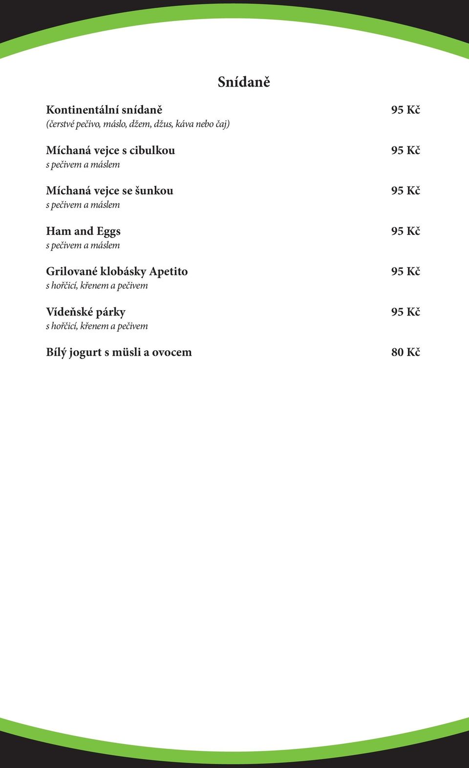 máslem Ham and Eggs s pečivem a máslem Grilované klobásky Apetito s hořčicí,