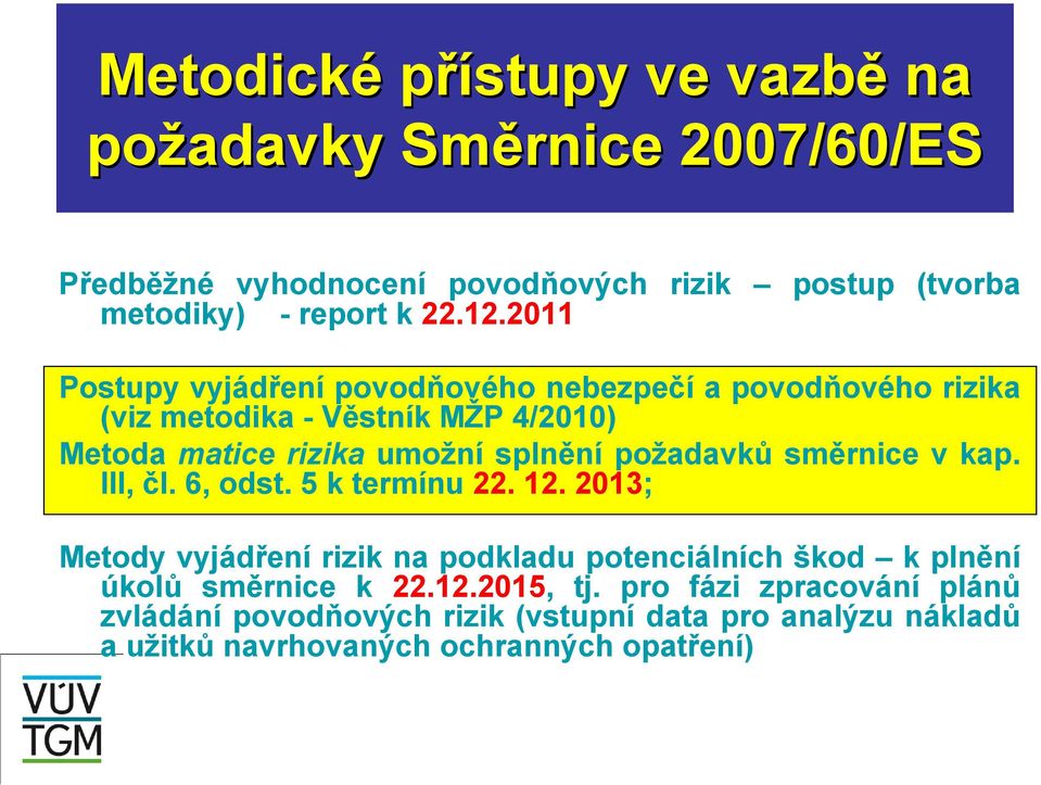 požadavků směrnice v kap. III, čl. 6, odst. 5 k termínu 22. 12.