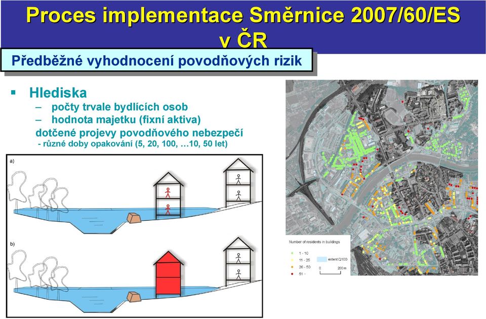 100, 10, 50 let) Nástroj - IS Flood Resident (databáze záplavových území) obsahuje informace: povodňové rozlivy Q