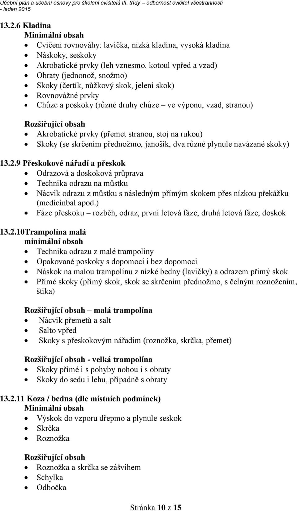 přednožmo, janošík, dva různé plynule navázané skoky) 13.2.