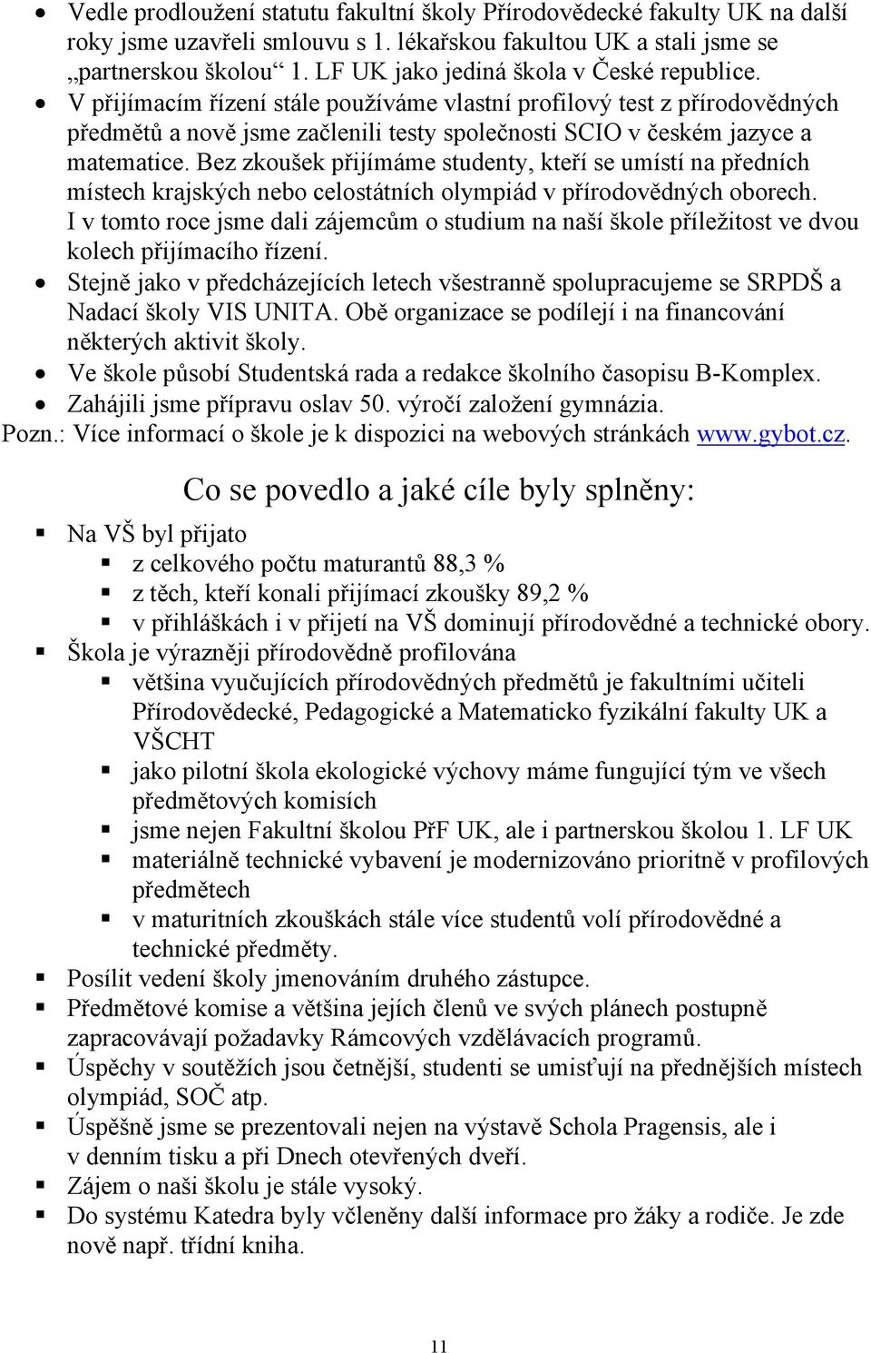 Bez zkoušek přijímáme studenty, kteří se umístí na předních místech krajských nebo celostátních olympiád v přírodovědných oborech.