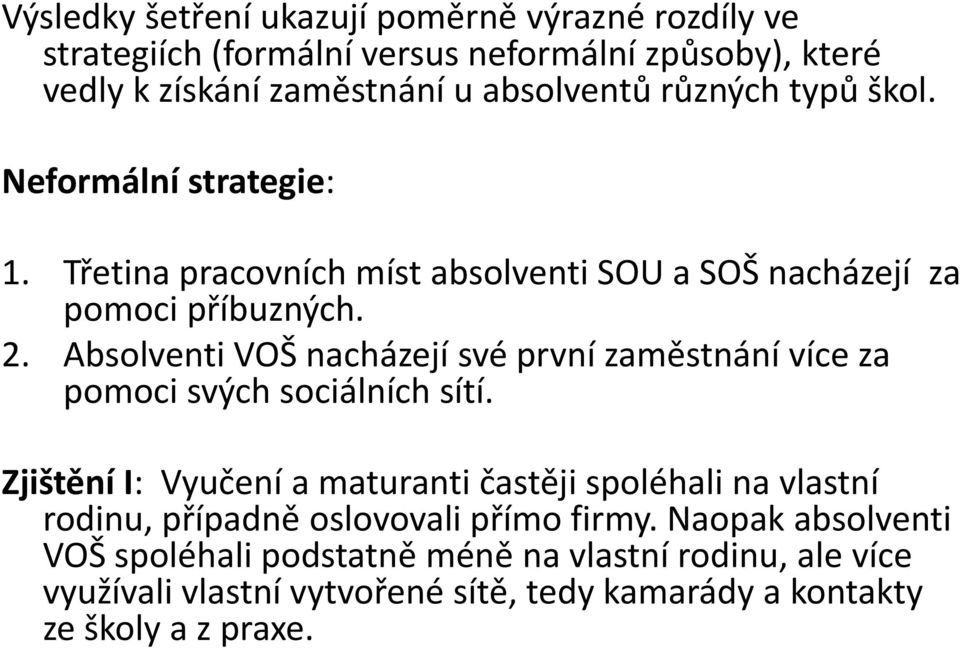 Absolventi VOŠ nacházejí své první zaměstnání více za pomoci svých sociálních sítí.