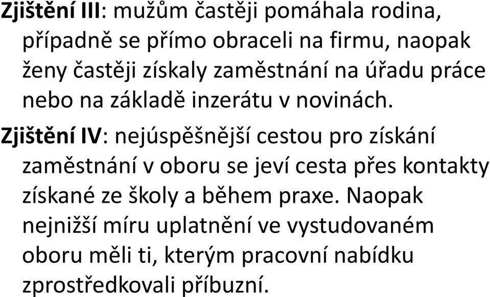 Zjištění IV: nejúspěšnější cestou pro získání zaměstnání v oboru se jeví cesta přes kontakty získané