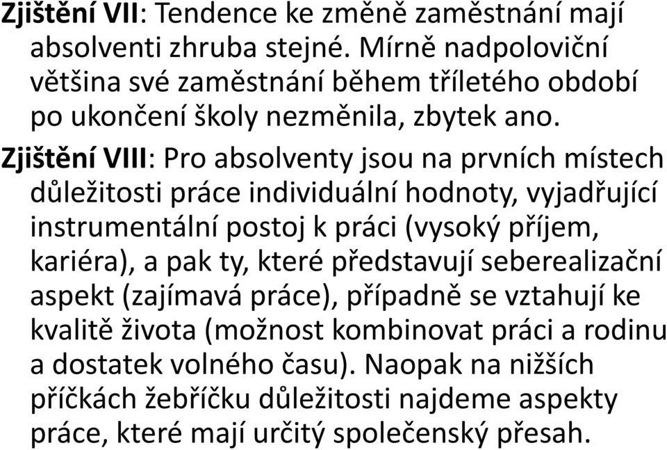 Zjištění VIII: Pro absolventy jsou na prvních místech důležitosti práce individuální hodnoty, vyjadřující instrumentální postoj k práci (vysoký příjem,