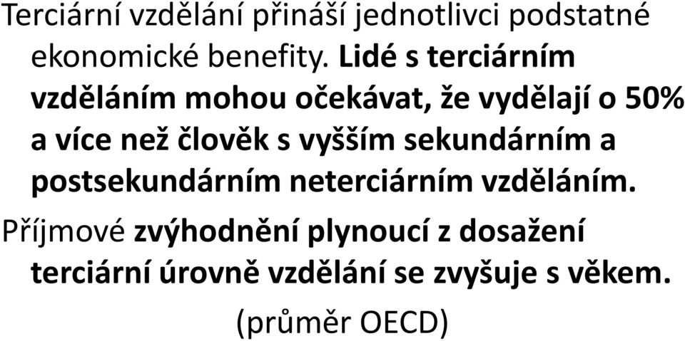 člověk s vyšším sekundárním a postsekundárním neterciárním vzděláním.