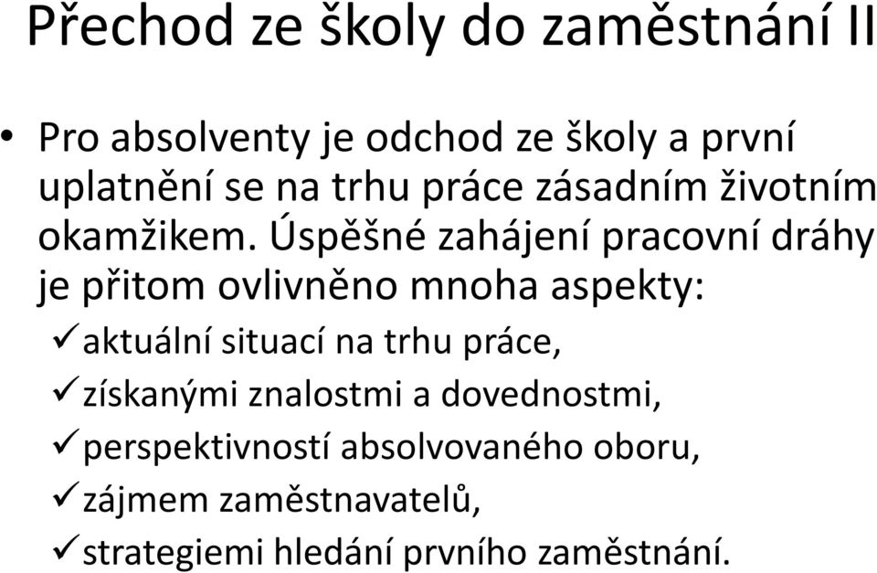 Úspěšné zahájení pracovní dráhy je přitom ovlivněno mnoha aspekty: aktuální situací na trhu