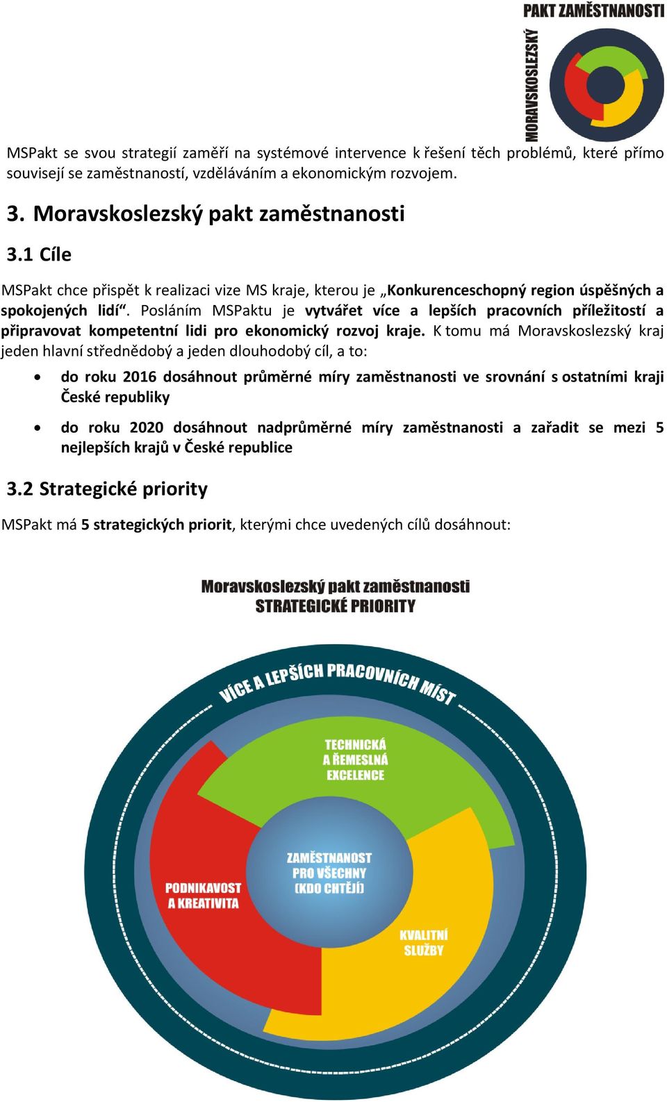 Posláním MSPaktu je vytvářet více a lepších pracovních příležitostí a připravovat kompetentní lidi pro ekonomický rozvoj kraje.