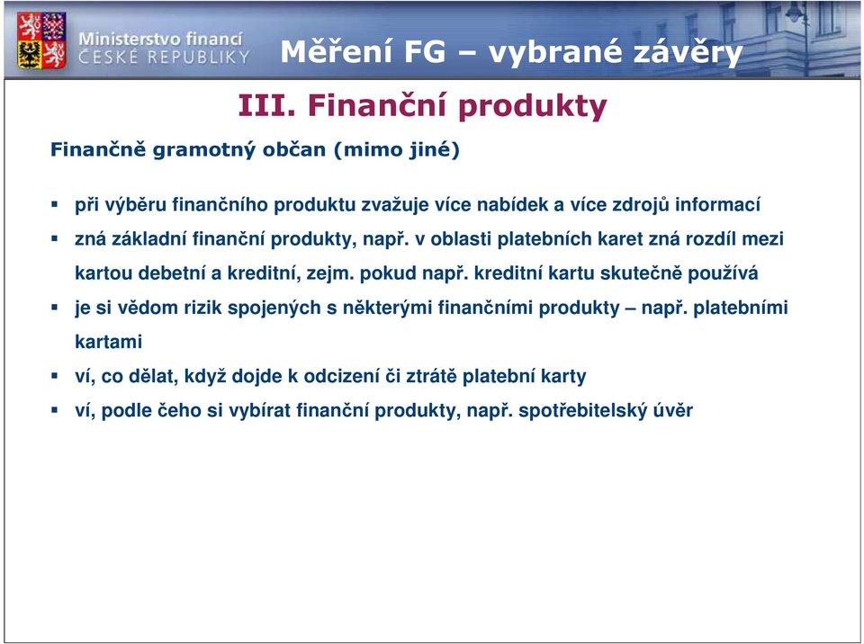 základní finanční produkty, např. v oblasti platebních karet zná rozdíl mezi kartou debetní a kreditní, zejm. pokud např.