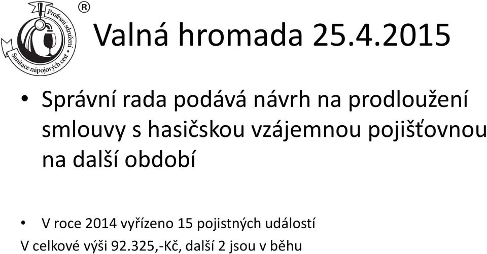 další období V roce 2014 vyřízeno 15 pojistných