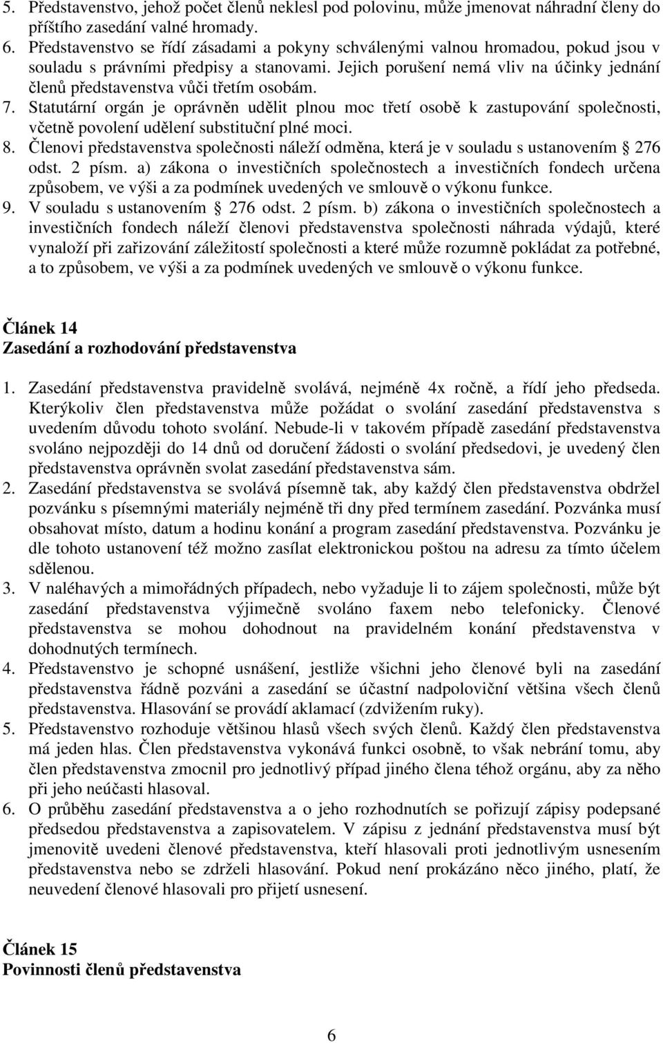 Jejich porušení nemá vliv na účinky jednání členů představenstva vůči třetím osobám. 7.