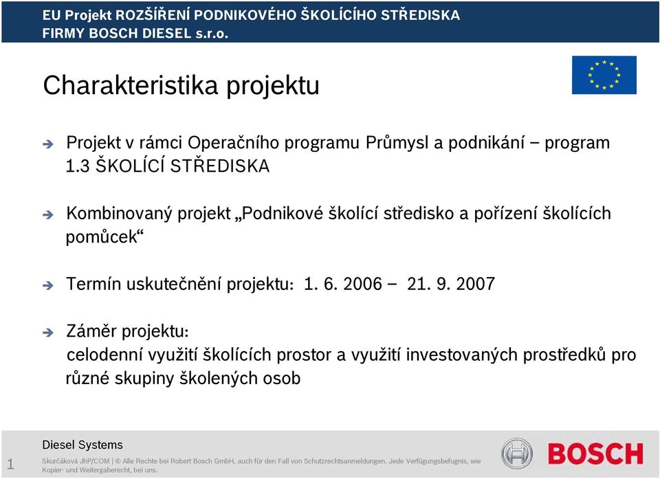 pomůcek Termín uskutečnění projektu: 1. 6. 2006 21. 9.