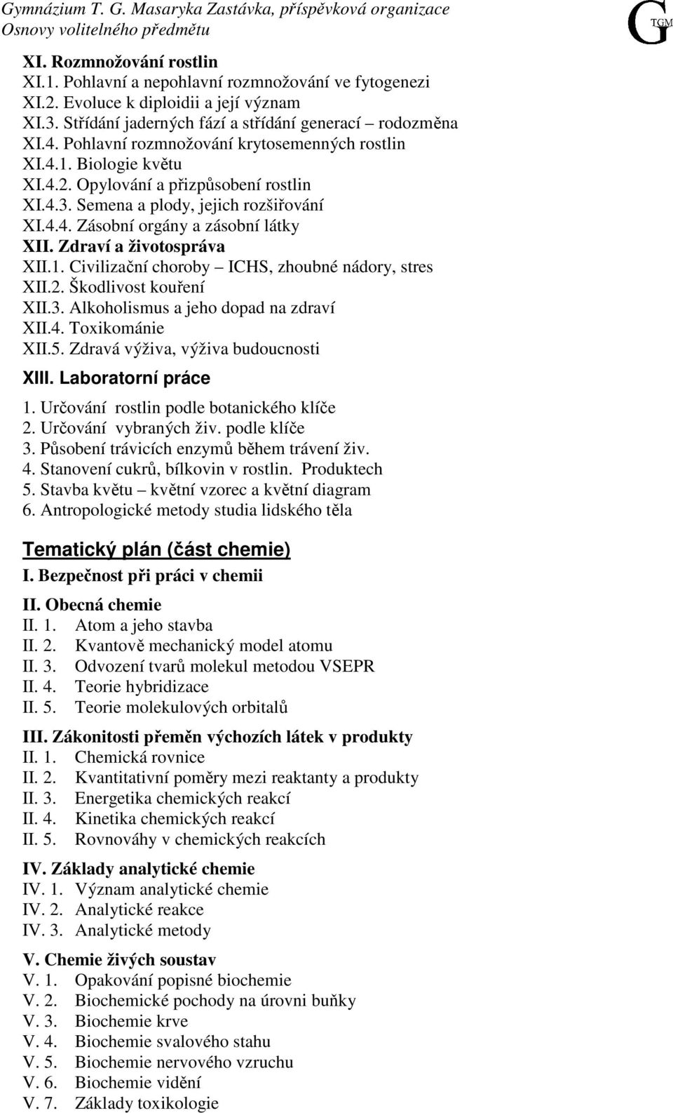 Zdraví a životospráva XII.1. Civilizační choroby ICHS, zhoubné nádory, stres XII.2. Škodlivost kouření XII.3. Alkoholismus a jeho dopad na zdraví XII.4. Toxikománie XII.5.