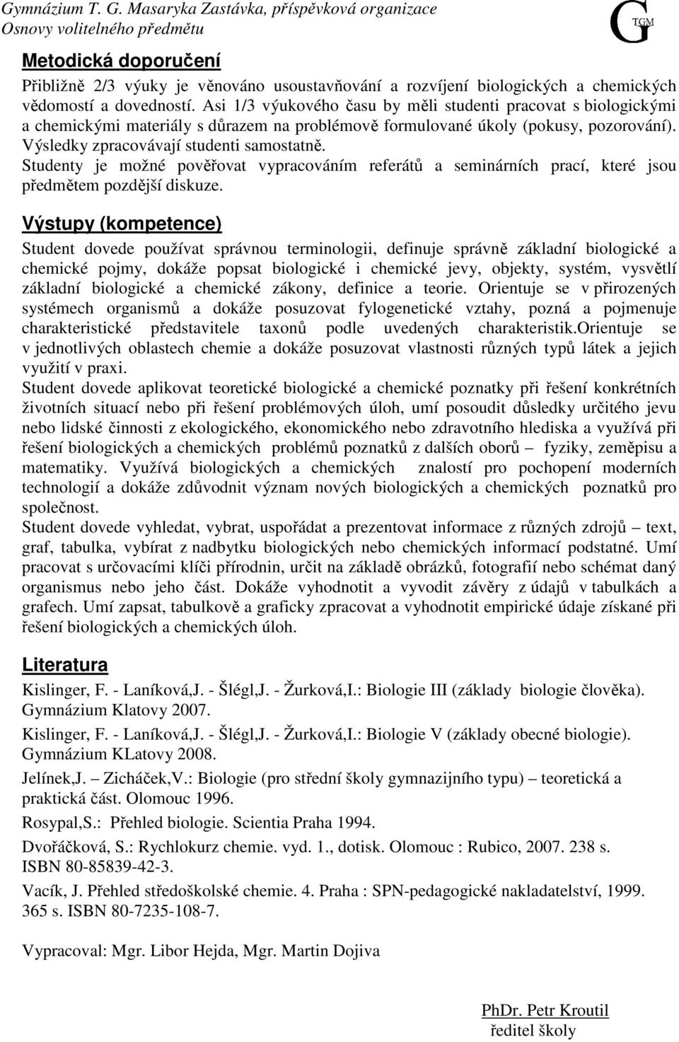 Studenty je možné pověřovat vypracováním referátů a seminárních prací, které jsou předmětem pozdější diskuze.