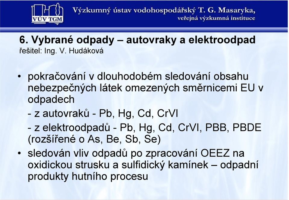 Cd, CrVI - z elektroodpadů - Pb, Hg, Cd, CrVI, PBB, PBDE (rozšířené o As, Be, Sb, Se) sledován