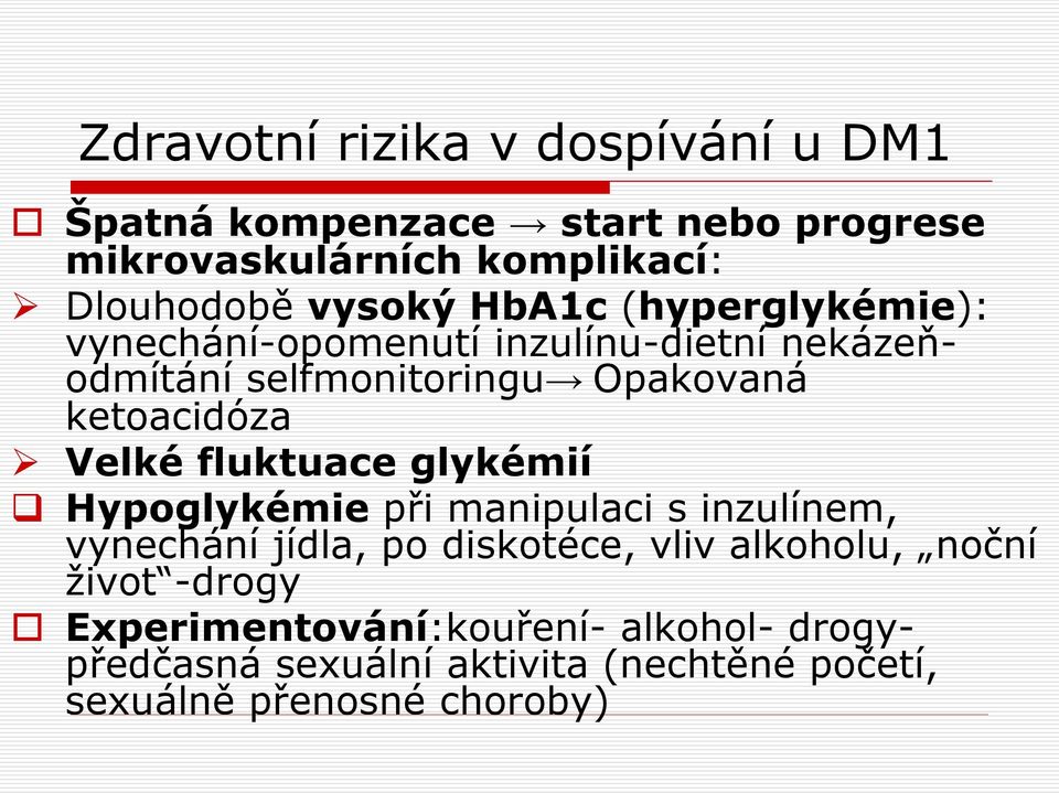 ketoacidóza Velké fluktuace glykémií Hypoglykémie při manipulaci s inzulínem, vynechání jídla, po diskotéce, vliv