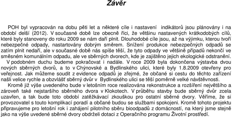 Dlouhodobé jsou, až na výjimku, kterou tvoří nebezpečné odpady, nastartovány dobrým směrem.