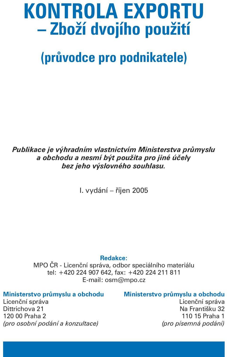 vydání říjen 2005 Redakce: MPO ČR - Licenční správa, odbor speciálního materiálu tel: +420 224 907 642, fax: +420 224 211 811 E-mail: