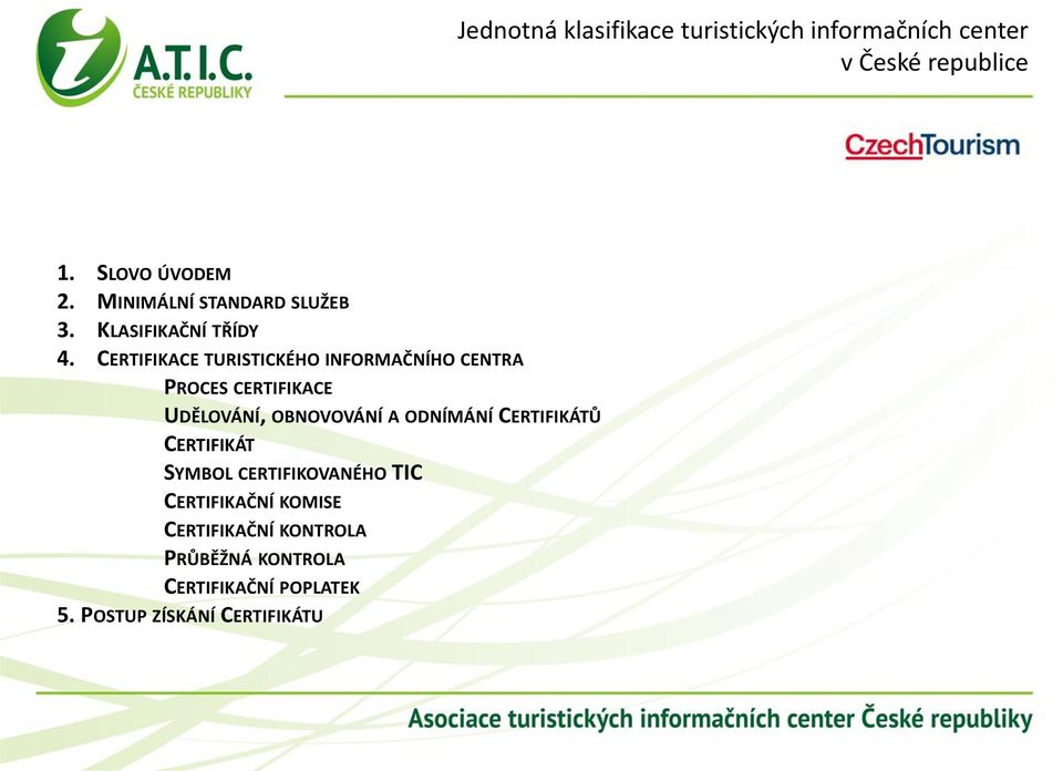 OBNOVOVÁNÍ A ODNÍMÁNÍ CERTIFIKÁTŮ CERTIFIKÁT SYMBOL CERTIFIKOVANÉHO TIC