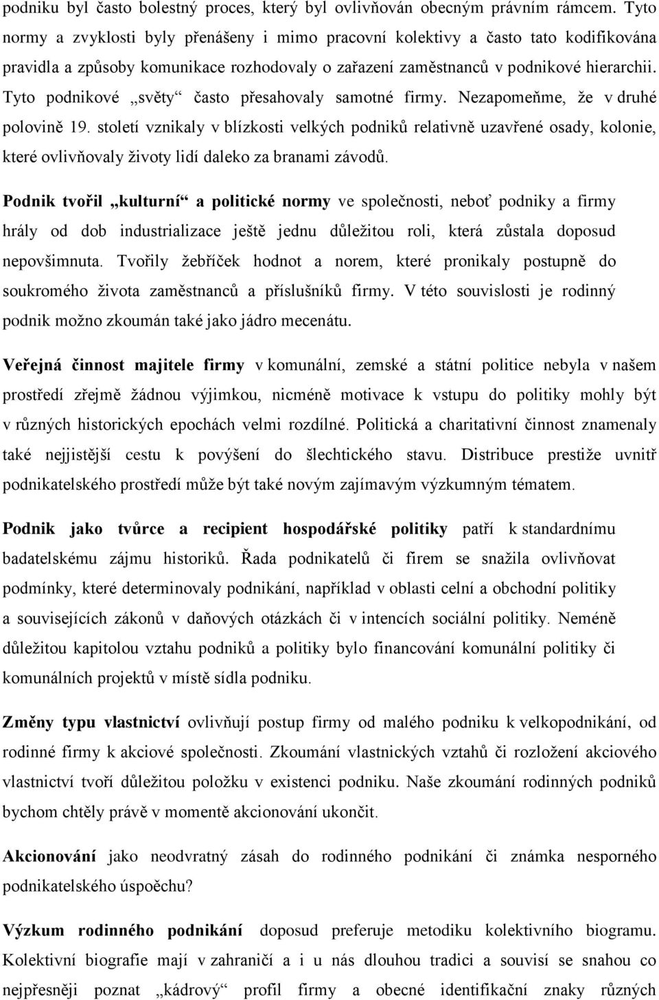 Tyto podnikové světy často přesahovaly samotné firmy. Nezapomeňme, že v druhé polovině 19.