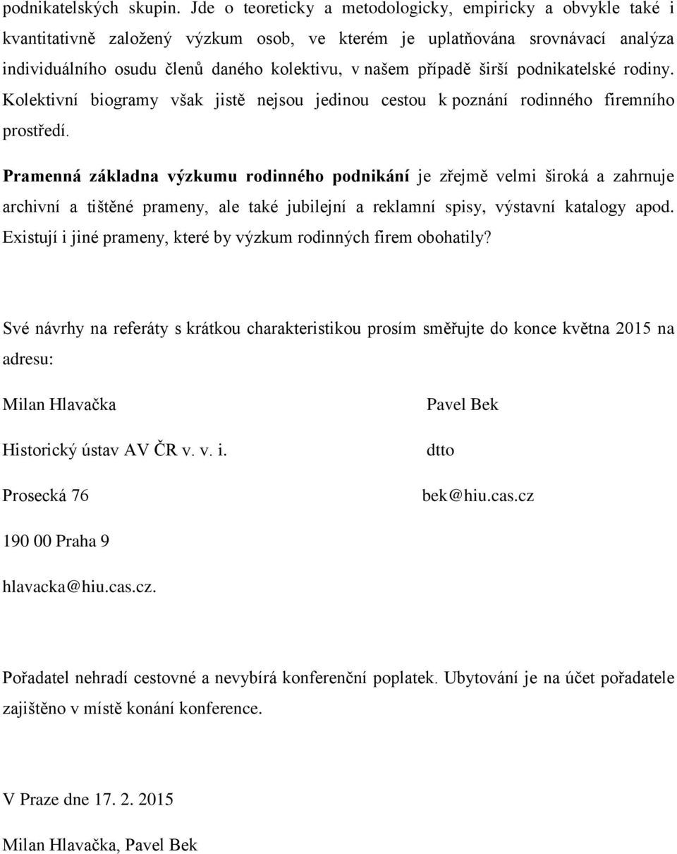 případě širší podnikatelské rodiny. Kolektivní biogramy však jistě nejsou jedinou cestou k poznání rodinného firemního prostředí.