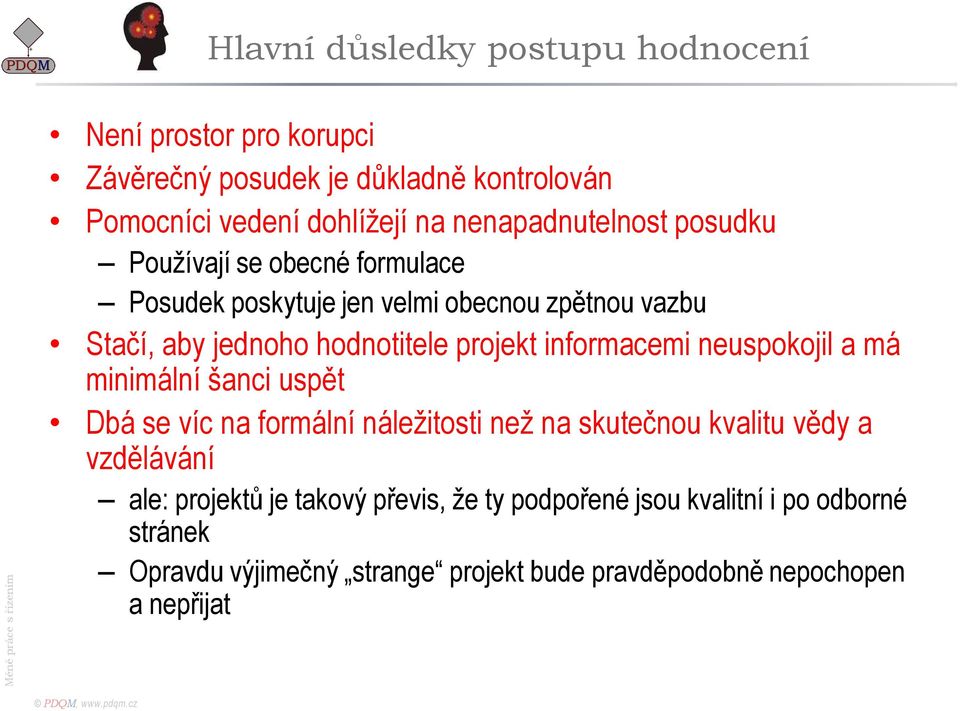 projekt informacemi neuspokojil a má minimální šanci uspět Dbá se víc na formální náležitosti než na skutečnou kvalitu vědy a vzdělávání