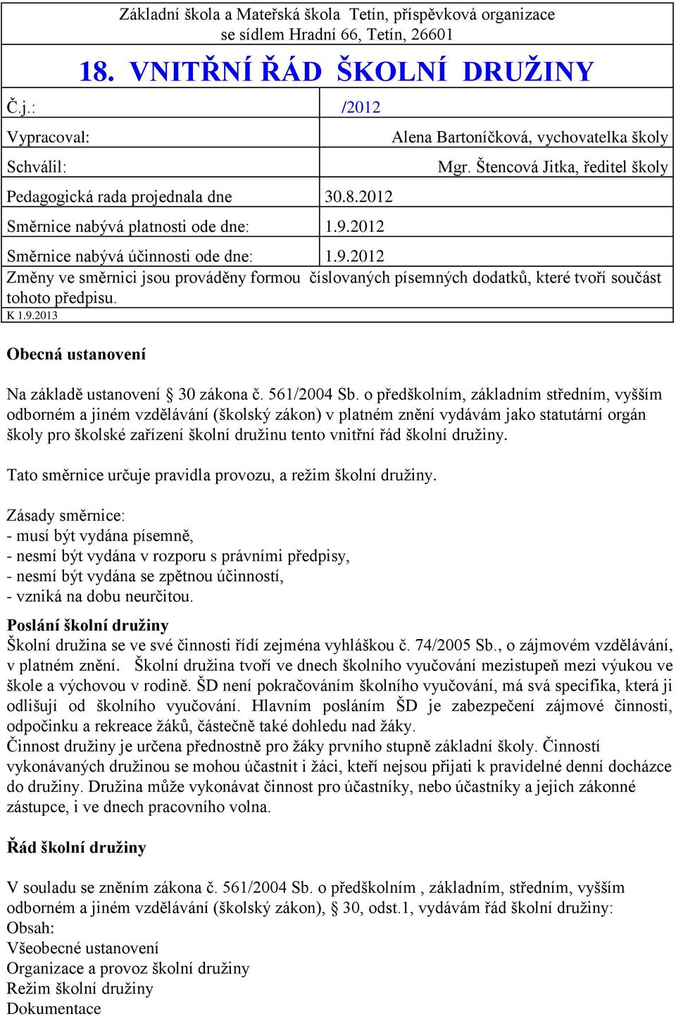 K 1.9.2013 Obecná ustanovení Na základě ustanovení 30 zákona č. 561/2004 Sb.