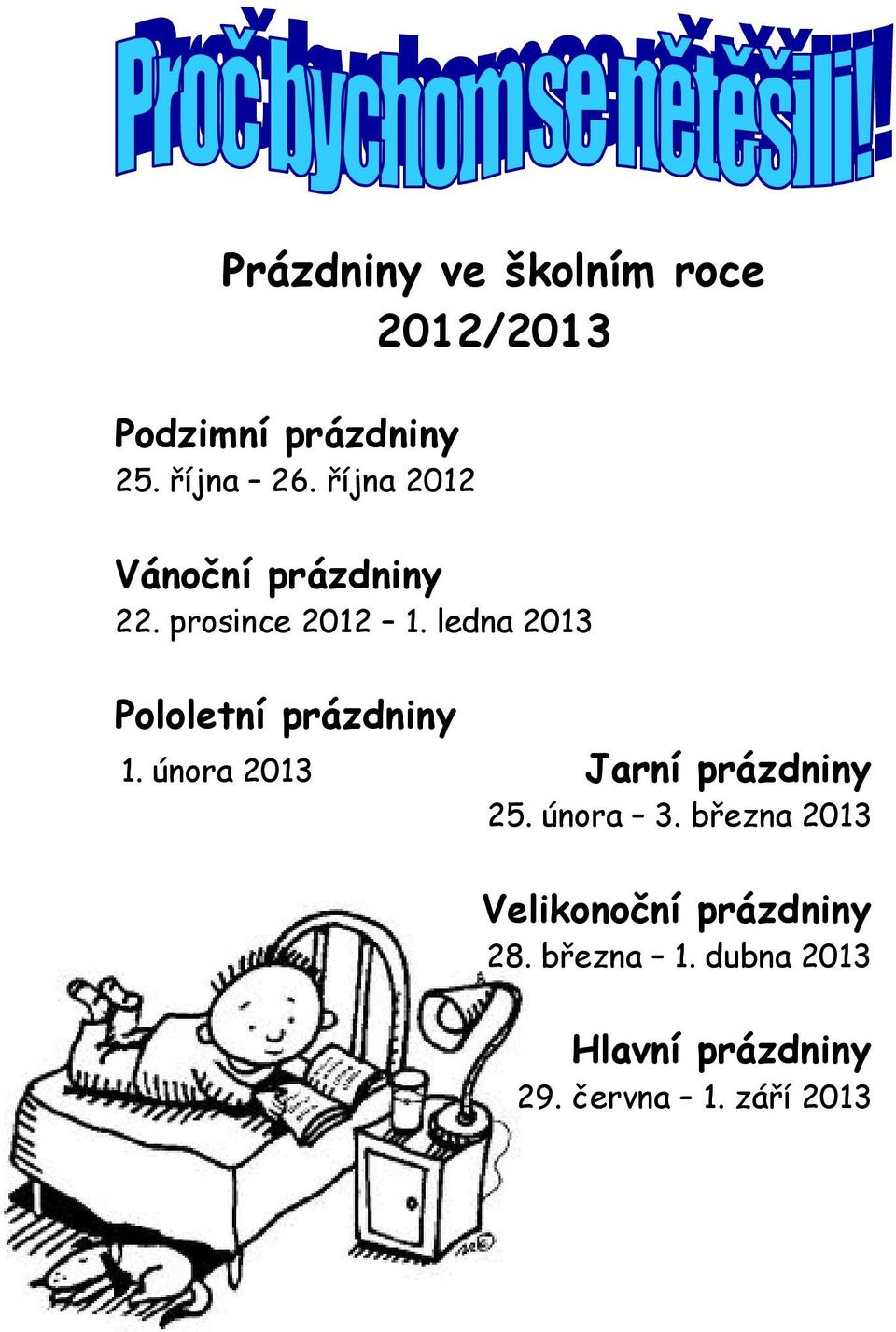 ledna 2013 Pololetní prázdniny 1. února 2013 Jarní prázdniny 25. února 3.