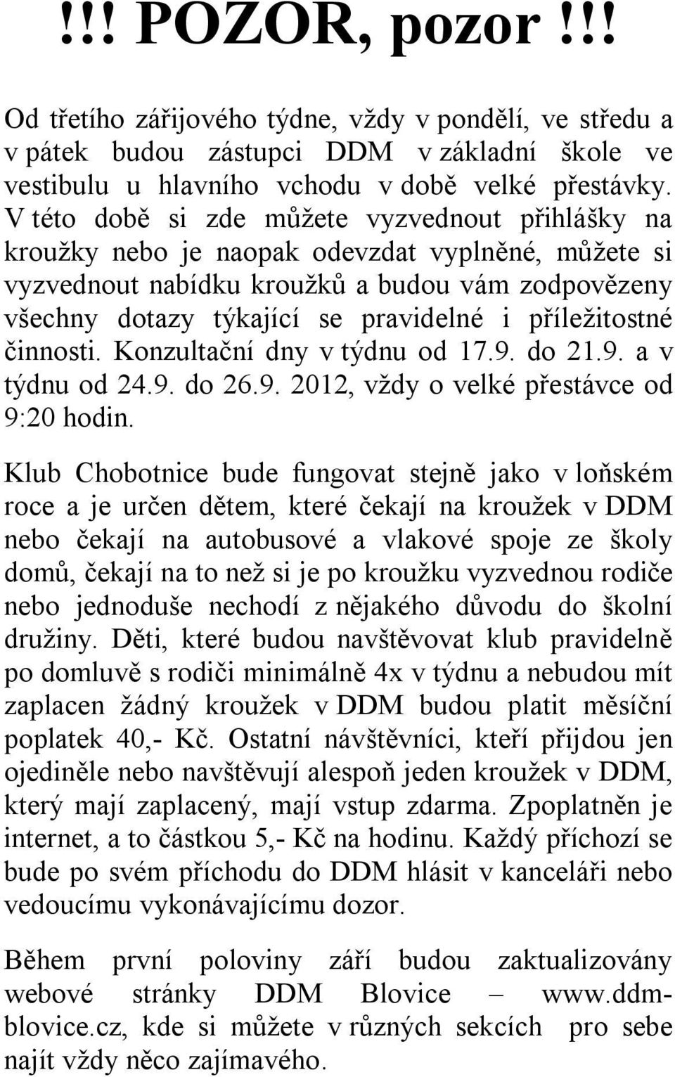 příležitostné činnosti. Konzultační dny v týdnu od 17.9. do 21.9. a v týdnu od 24.9. do 26.9. 2012, vždy o velké přestávce od 9:20 hodin.