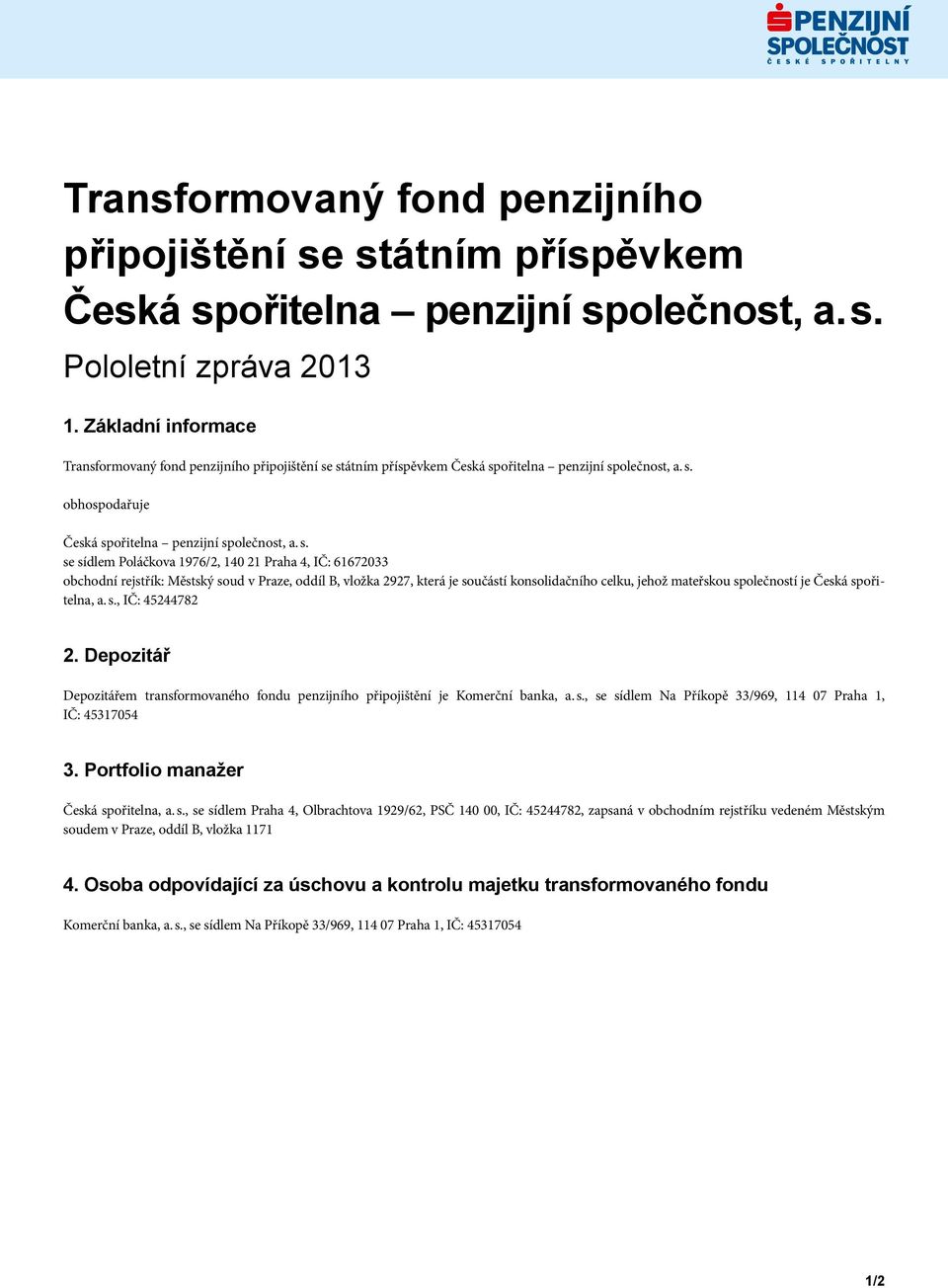 oddíl B, vložka 2927, která je součástí konsolidačního celku, jehož mateřskou společností je Česká spořitelna, a. s., IČ: 45244782 2.