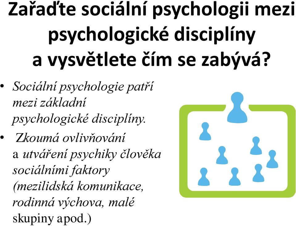 Sociální psychologie patří mezi základní psychologické disciplíny.