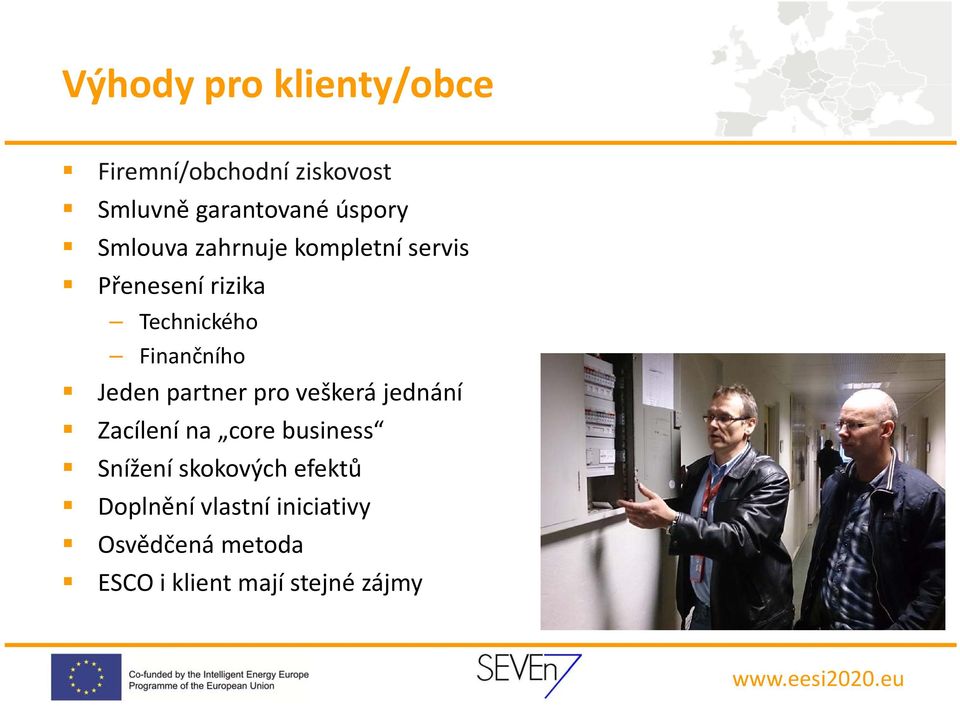Jeden partner pro veškerá jednání Zacílení na core business Snížení skokových