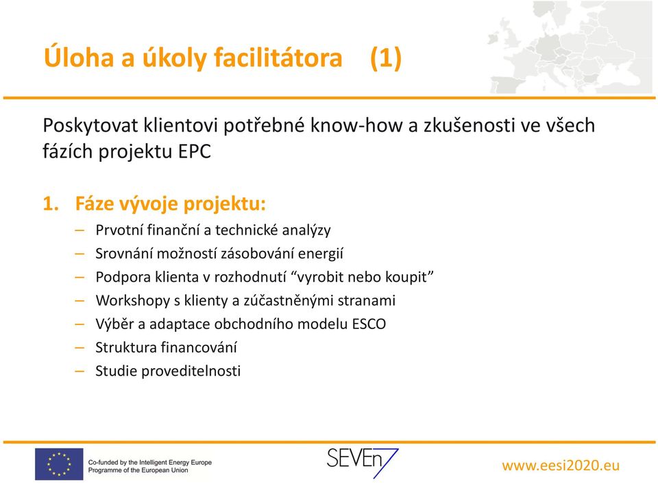Fáze vývoje projektu: Prvotní finanční a technické analýzy Srovnání možností zásobování energií