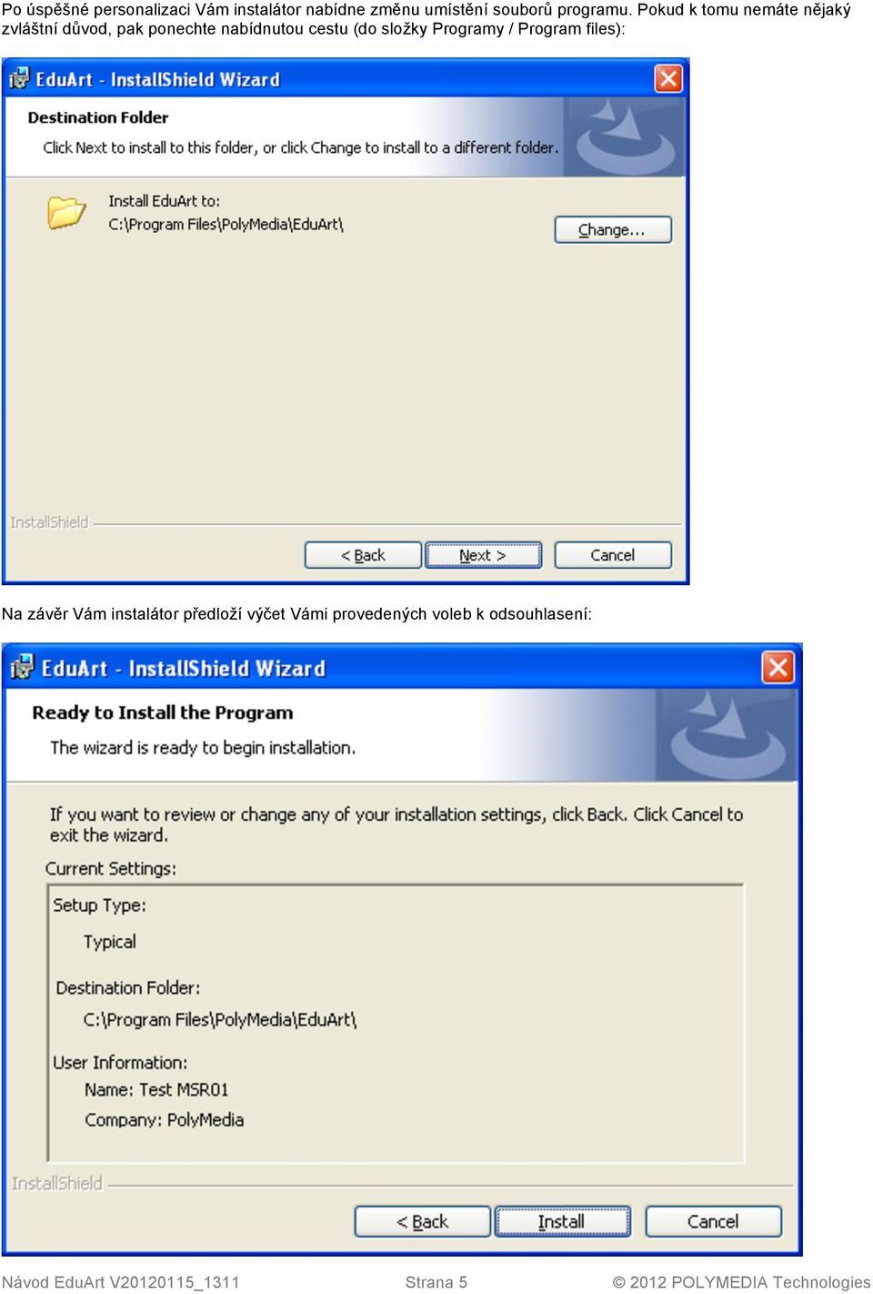 složky Programy / Program files): Na závěr Vám instalátor předloží výčet Vámi
