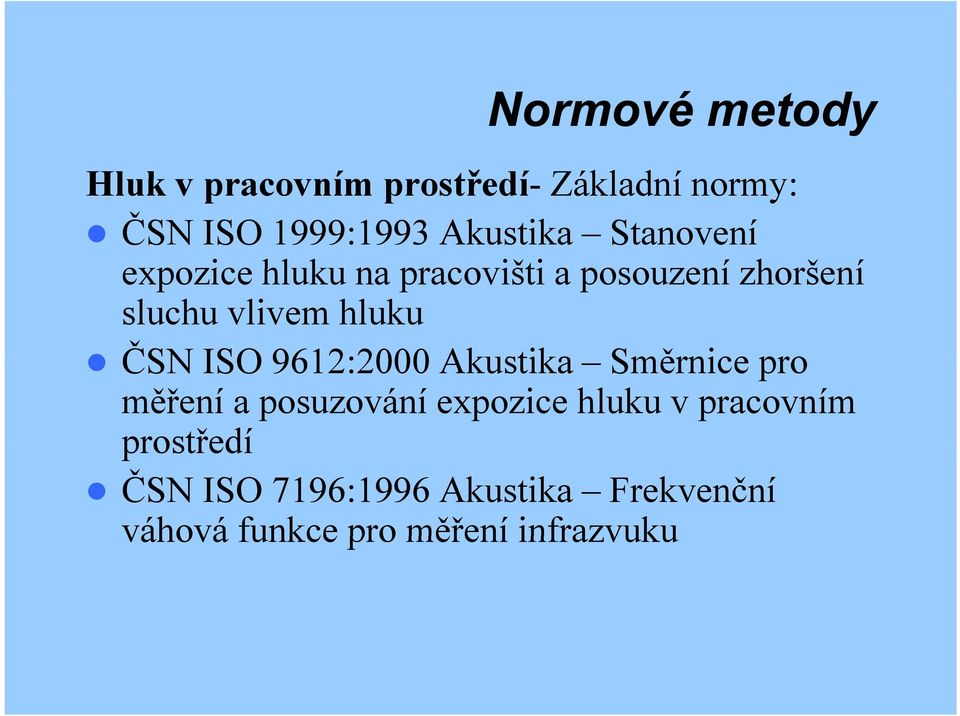 hluku ČSN ISO 9612:2000 Akustika Směrnice pro měření a posuzování expozice hluku v