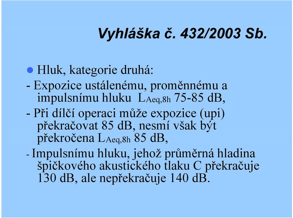 75-85 db, - Při dílčí operaci může expozice (upi) překračovat 85 db, nesmí však být