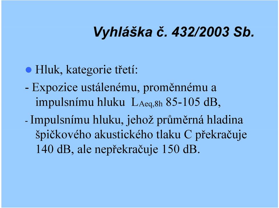 impulsnímu hluku LAeq,8h 85-105 db, - Impulsnímu hluku,