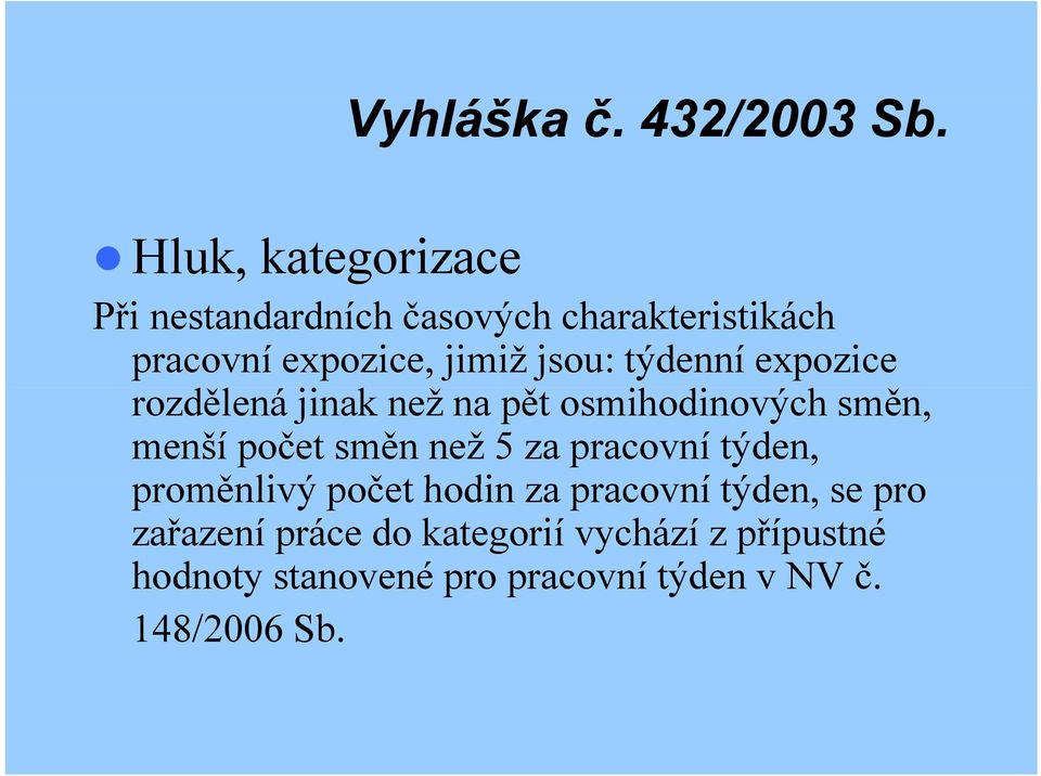 týdenní expozice rozdělená jinak než na pět osmihodinových h směn, menší počet směn než 5 za