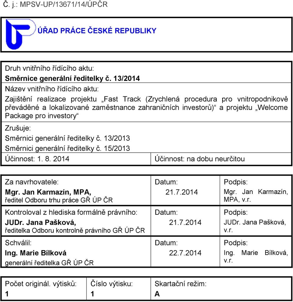 Package pro investory Zrušuje: Směrnici generální ředitelky č. 13/2013 Směrnici generální ředitelky č. 15/2013 Účinnost: 1. 8. 2014 Účinnost: na dobu neurčitou Za navrhovatele: Mgr.