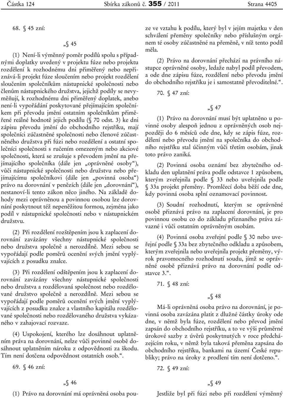 projekt rozdělení sloučením společníkům nástupnické společnosti nebo členům nástupnického družstva, jejichž podíly se nevyměňují, k rozhodnému dni přiměřený doplatek, anebo není-li vypořádání