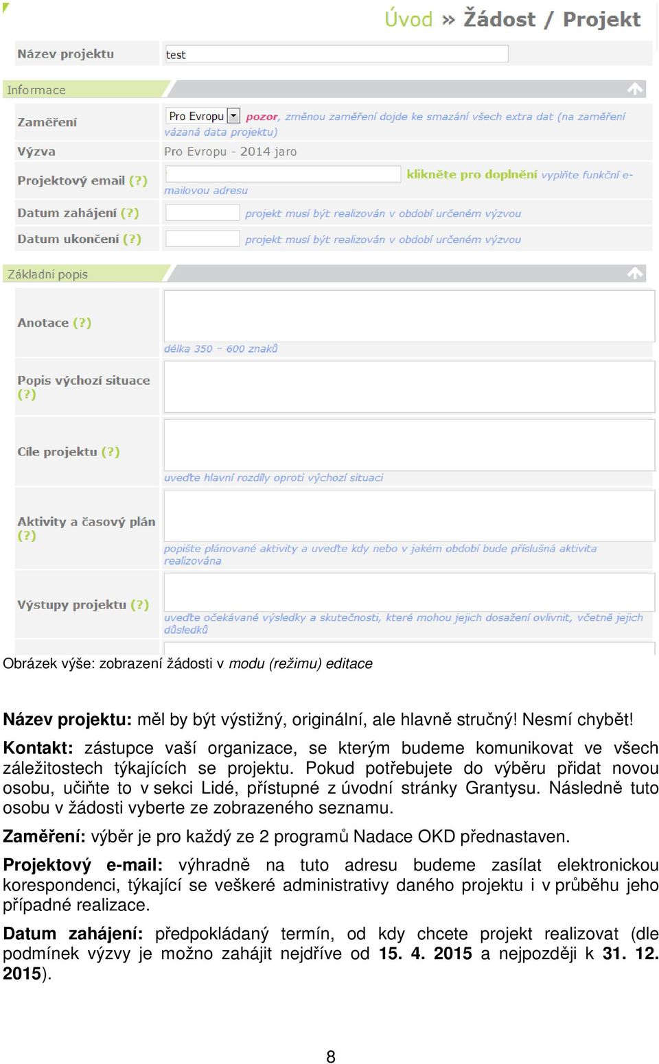 Pokud potřebujete do výběru přidat novou osobu, učiňte to v sekci Lidé, přístupné z úvodní stránky Grantysu. Následně tuto osobu v žádosti vyberte ze zobrazeného seznamu.