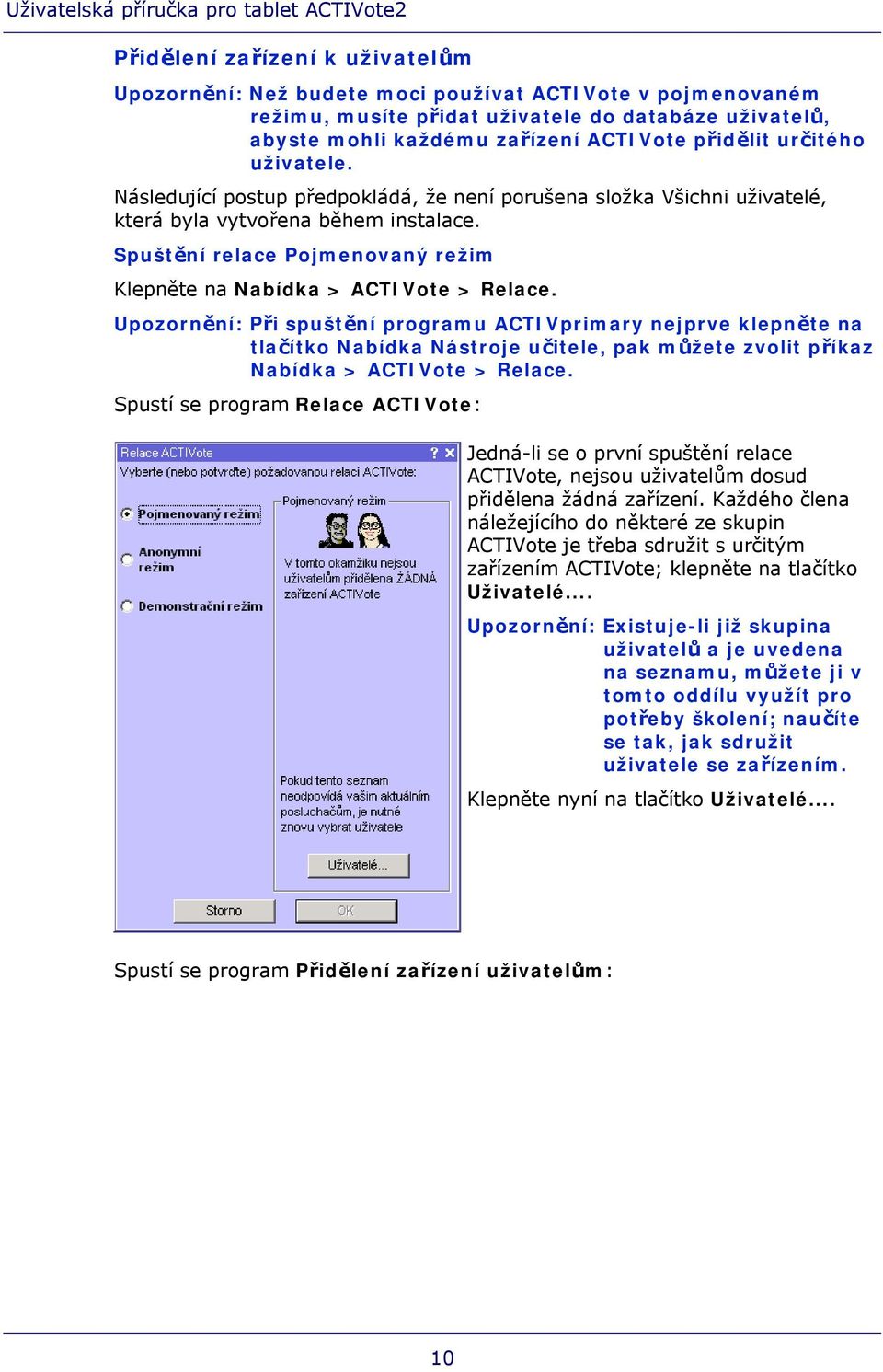 Spuštění relace Pojmenovaný režim Klepněte na Nabídka > ACTIVote > Relace.