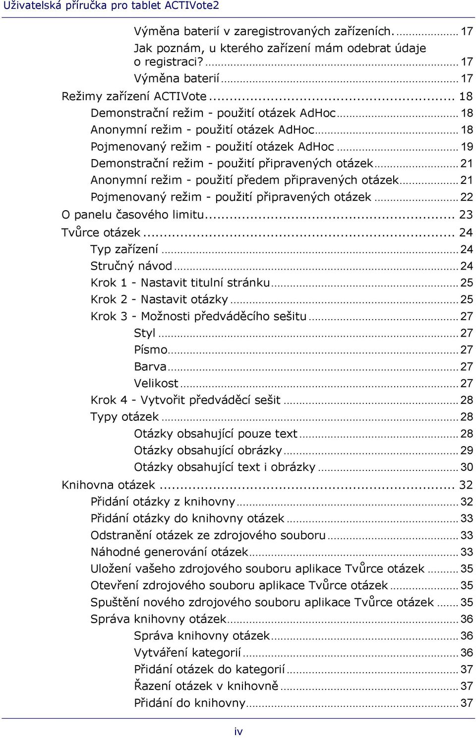 .. 21 Anonymní režim - použití předem připravených otázek... 21 Pojmenovaný režim - použití připravených otázek... 22 O panelu časového limitu... 23 Tvůrce otázek... 24 Typ zařízení... 24 Stručný návod.