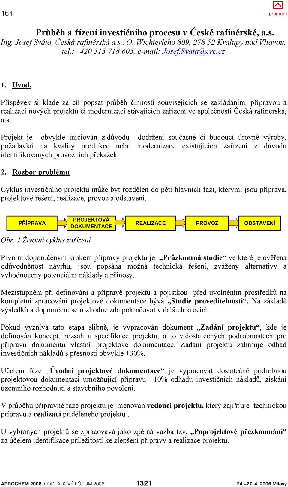 Úvod. P ísp vek si klade za cíl popsat pr b h inností souvisejících se zakládáním, p ípravou a P ísp vek si klade za cíl popsat pr b h inností souvisejících se zakládáním, p ípravou a realizací