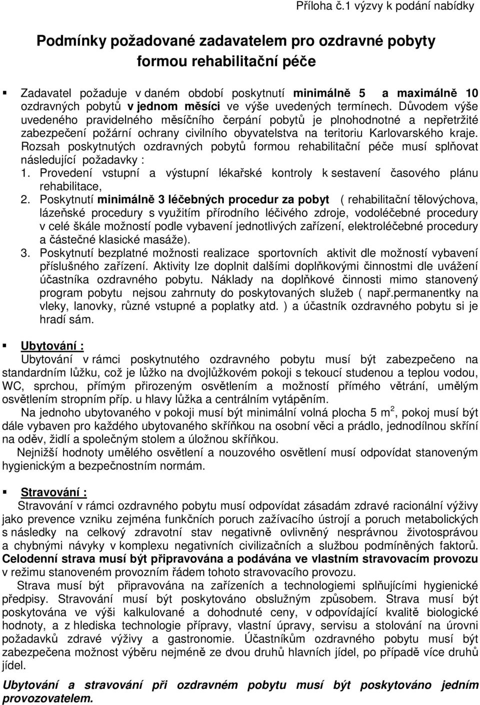 jednom měsíci ve výše uvedených termínech.