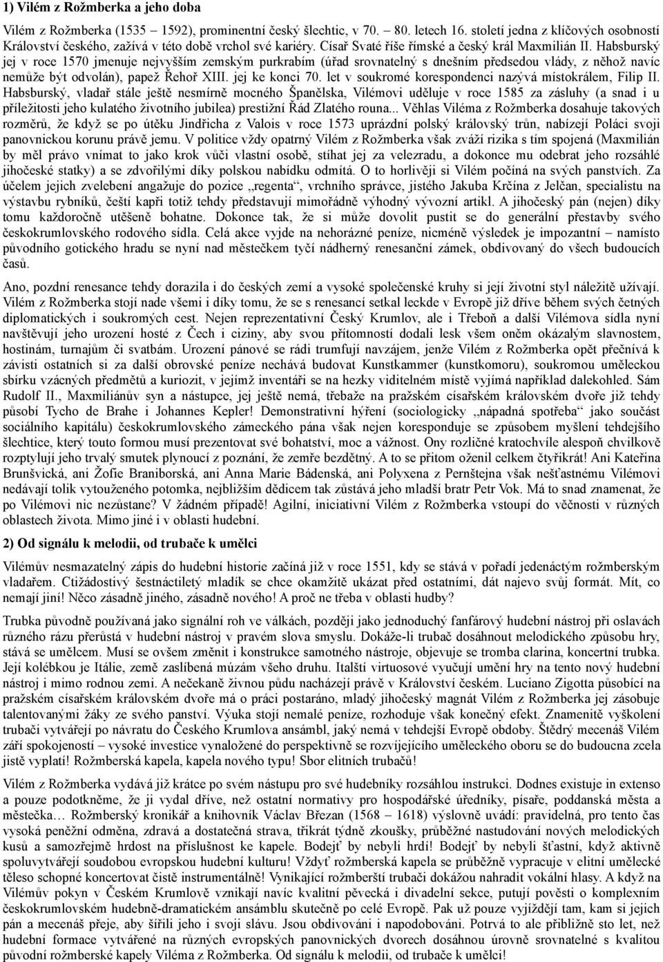 Habsburský jej v roce 1570 jmenuje nejvyšším zemským purkrabím (úřad srovnatelný s dnešním předsedou vlády, z něhož navíc nemůže být odvolán), papež Řehoř XIII. jej ke konci 70.