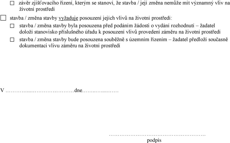 rozhodnutí žadatel doloží stanovisko příslušného úřadu k posouzení vlivů provedení záměru na životní prostředí stavba / změna