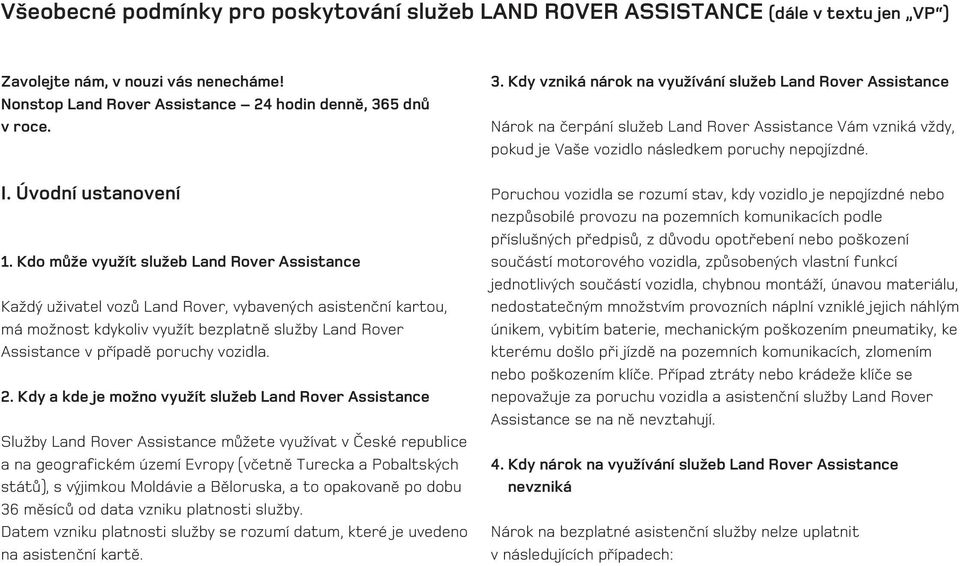 Kdo mûïe vyuïít sluïeb Land Rover Assistance KaÏd uïivatel vozû Land Rover, vybaven ch asistenãní kartou, má moïnost kdykoliv vyuïít bezplatnû sluïby Land Rover Assistance v pfiípadû poruchy vozidla.