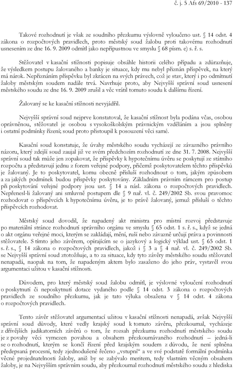 ud žalobu proti takovému rozhodnutí usnesením ze dne 16. 9. 2009 odmítl jako nepřípustnou ve sm